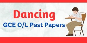 Read more about the article G.C.E O/L Dancing Past Papers