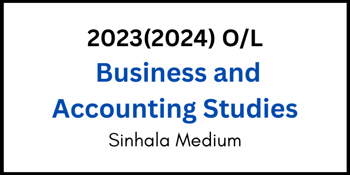 You are currently viewing 2023(2024) O/L Business and Accounting Studies Sinhala Medium