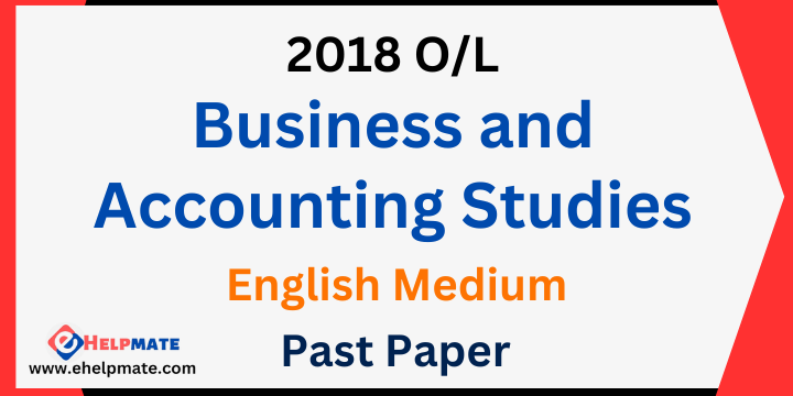 You are currently viewing 2018 O/L Business and Accounting Studies Past Paper in English Medium